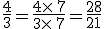 \frac{4}{3}=\frac{4\times   7}{3\times   7}=\frac{28}{21}