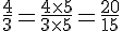 \frac{4}{3}=\frac{4\times  5}{3\times  5}=\frac{20}{15}