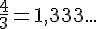 \frac{4}{3}=1{,}333...
