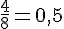 \frac{4}{8}=0{,}5