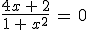 \frac{4x\,%2B\,2}{1\,%2B\,x^2}\,=\,0