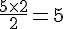 \frac{5\times  2}{2}=5