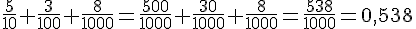 \frac{5}{10}+\frac{3}{100}+\frac{8}{1000}=\frac{500}{1000}+\frac{30}{1000}+\frac{8}{1000}=\frac{538}{1000}=0{,}538