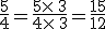 \frac{5}{4}=\frac{5\times  \,3}{4\times  \,3}=\frac{15}{12}