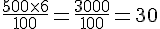\frac{500\times  6}{100}=\frac{3000}{100}=30