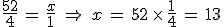 \frac{52}{4}\,=\,\frac{x}{1}\,\,\Rightarrow\,\,x\,=\,52\,\times  \,\frac{1}{4}\,=\,13