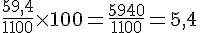 \frac{59{,}4}{1100}\times  100=\frac{5940}{1100}=5{,}4