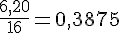 \frac{6{,}20}{16}=0{,}3875