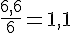 \frac{6{,}6}{6}=1{,}1