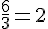\frac{6}{3}=2