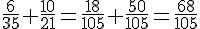 \frac{6}{35}+\frac{10}{21}=\frac{18}{105}+\frac{50}{105}=\frac{68}{105}