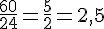 \frac{60}{24}=\frac{5}{2}=2{,}5