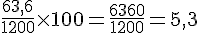 \frac{63{,}6}{1200}\times  100=\frac{6360}{1200}=5{,}3