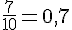 \frac{7}{10}=0{,}7