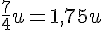 \frac{7}{4}u=1{,}75u