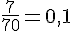 \frac{7}{70}=0{,}1