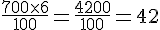 \frac{700\times  6}{100}=\frac{4200}{100}=42
