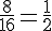 \frac{8}{16}=\frac{1}{2}