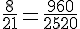\frac{8}{21}=\frac{960}{2520}