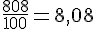 \frac{808}{100}=8{,}08