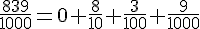 \frac{839}{1000}=0+\frac{8}{10}+\frac{3}{100}+\frac{9}{1000}