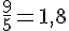 \frac{9}{5}=1,8