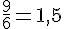 \frac{9}{6}=1{,}5