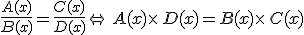\frac{A(x)}{B(x)}=\frac{C(x)}{D(x)}\Leftrightarrow\,A(x)\times  \,D(x)=B(x)\times  \,C(x)