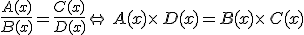 \frac{A(x)}{B(x)}=\frac{C(x)}{D(x)}\Leftrightarrow A(x)\times   D(x)=B(x)\times   C(x)