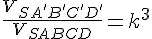 \frac{V_{SA'B'C'D'}}{V_{SABCD}} = k^3