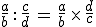 \frac{a}{b}\,:\,\frac{c}{d}\,=\,\frac{a}{b}\,\times  \,\frac{d}{c}