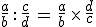 \frac{a}{b} : \frac{c}{d} = \frac{a}{b} \times   \frac{d}{c}