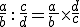 \frac{a}{b}\,: \,\frac{c}{d}=\frac{a\,}{b\,}\times  \frac{d}{c}