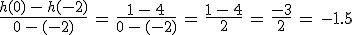 \frac{h(0)\,-\,h(-2)}{0\,-\,(-2)}\,=\,\frac{1\,-\,4}{0\,-\,(-2)}\,=\,\frac{1\,-\,4}{2}\,=\,\frac{-3}{2}\,=\,-1.5