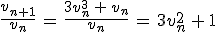 \frac{v_{n%2B1}}{v_n}\,=\,\frac{3v_n^3\,%2B\,v_n}{v_n}\,=\,3v_n^2\,%2B\,1