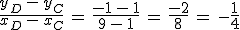 \frac{y_D\,-\,y_C}{x_D\,-\,x_C}\,=\,\frac{-1\,-\,1}{9\,-\,1}\,=\,\frac{-2}{8}\,=\,-\frac{1}{4}