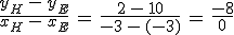 \frac{y_H\,-\,y_E}{x_H\,-\,x_E}\,=\,\frac{2\,-\,10}{-3\,-\,(-3)}\,=\,\frac{-8}{0}