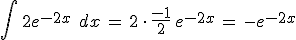 \int\,2e^{-2x}\,\%2C\,dx\,=\,2\,\cdot\,\frac{-1}{2}\,e^{-2x}\,=\,-e^{-2x}