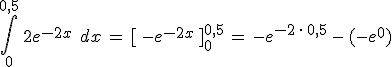 \int_{0}^{0%2C5}\,2e^{-2x}\,\%2C\,dx\,=\,%5B\,-e^{-2x}\,%5D_{0}^{0%2C5}\,=\,-e^{-2\,\cdot\,0%2C5}\,-\,(-e^{0})