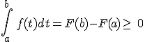 \int_{a}^{b}\,f(t)dt=F(b)-F(a)\geq\,\,0