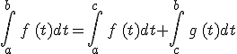 \int_{a}^{b}\,f\,(t)dt=\int_{a}^{c}\,f\,(t)dt+\int_{c}^{b}\,g\,(t)dt