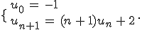 \lbrace\,\begin{array}{l}%0D%0Au_0\,=\,-1\,\\%0D%0Au_{n%2B1}\,=\,(n\,%2B\,1)u_n\,%2B\,2%0D%0A\end{array}\,.