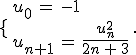 \lbrace\,\begin{array}{l}%0D%0Au_0\,=\,-1\,\\%0D%0Au_{n%2B1}\,=\,\frac{u_n^2}{2n\,%2B\,3}%0D%0A\end{array}\,.