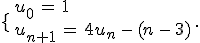\lbrace\,\begin{array}{l}%0D%0Au_0\,=\,1\,\\%0D%0Au_{n%2B1}\,=\,4u_n\,-\,(n\,-\,3)%0D%0A\end{array}\,.