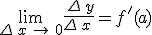 \lim_{\Delta\,x\,\to\,0}\frac{\,\Delta\,y}{\Delta\,x\,}=f'(a)