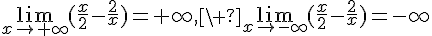 \lim_{{x\to+\infty}}(\frac{x}{2}-\frac{2}{x})=+\infty,\ \lim_{{x\to-\infty}}(\frac{x}{2}-\frac{2}{x})=-\infty