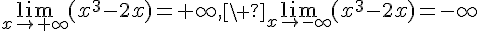 \lim_{{x\to+\infty}}(x^3-2x)=+\infty,\ \lim_{{x\to-\infty}}(x^3-2x)=-\infty