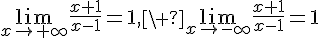 \lim_{{x\to+\infty}}\frac{x+1}{x-1}=1,\ \lim_{{x\to-\infty}}\frac{x+1}{x-1}=1