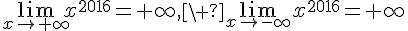 \lim_{{x\to+\infty}}x^{2016}=+\infty,\ \lim_{{x\to-\infty}}x^{2016}=+\infty