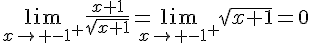 \lim_{{x\to -1^+}}\frac{x+1}{\sqrt{x+1}}=\lim_{{x\to -1^+}}\sqrt{x+1}=0
